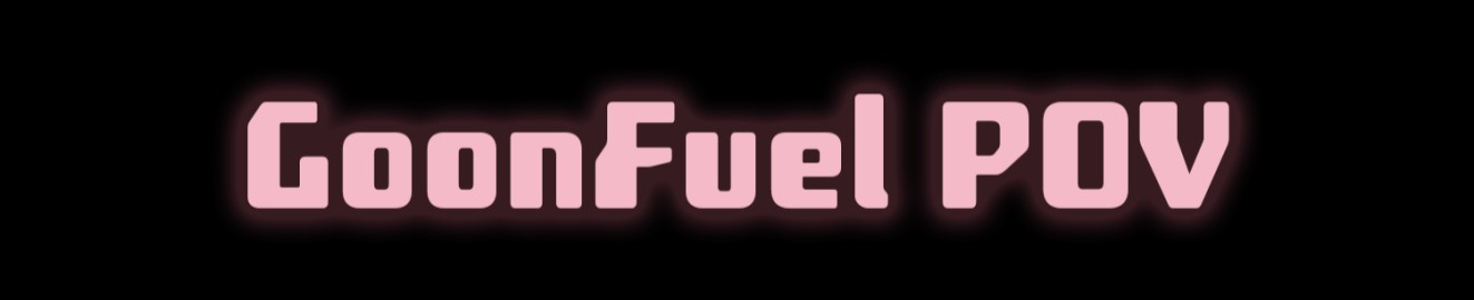 GoonFuel POV