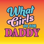 WhatGirlsDo4Daddy