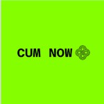 CUM NOW