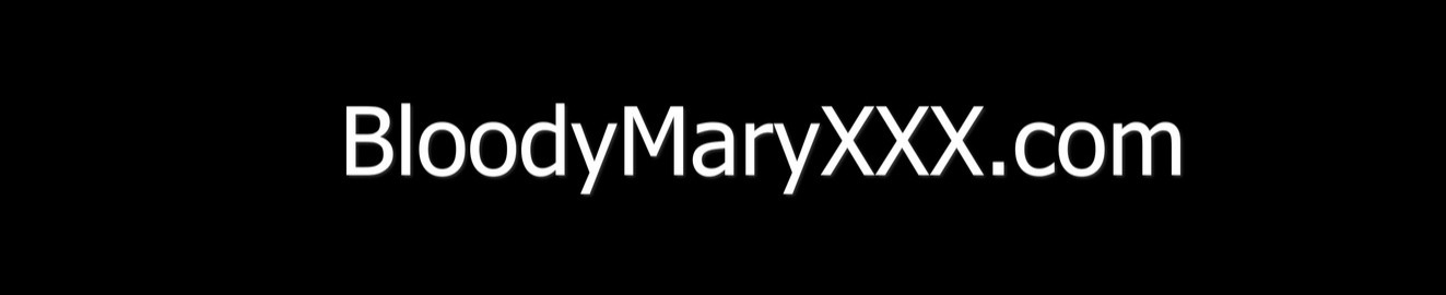 Bloody Mary XXX