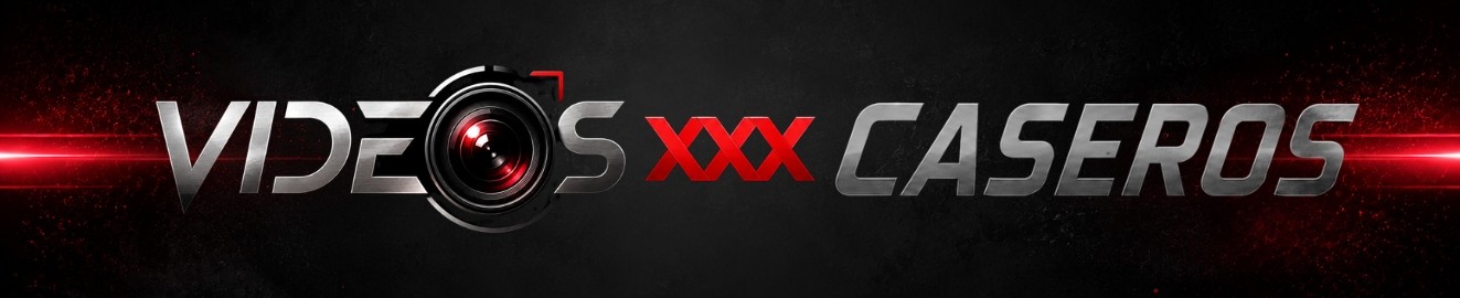 Videosxxxcaseros