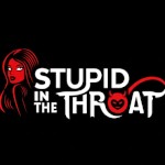 Stupid in the Throat