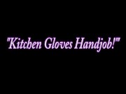Kimber Jerks Off BF in the Kitchen with Latex Gloves! 1/16