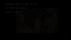 Brock Rustin, Seduction & Armando Edgardo