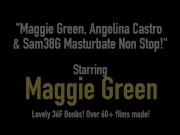 Maggie Green, Angelina Castro & Sam38G Masturbate Non Stop! 1/16