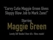 Curvy Cutie Maggie Green Gives Sloppy Blow Job to Mark Zane! 1/16