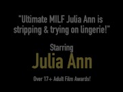 Ultimate MILF Julia Ann is stripping & trying on lingerie!