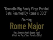 Brunette Big Booty Virgo Peridot Gets Reamed By Rome's BBC! 1/16