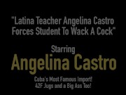 Latina Teacher Angelina Castro s Student To Wack A Cock 1/16