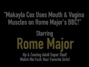 Makayla Cox Uses Mouth & Vagina Muscles on Rome Major's BBC! 1/16