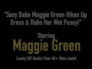 Sexy Babe Maggie Green Hikes Up Dress & Rubs Her Wet Pussy! 1/16