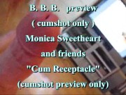 BBB preview: Monica Sweetheart & friends "Cum Receptacle" (cumshot only)