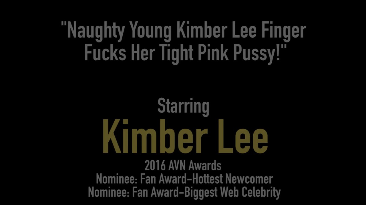 Naughty Young Kimber Lee Finger Fucks Her Tight Pink Pussy! - 無料セックスビデオ - RedTube