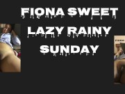 Fiona Sweet Lazy Rainy Sunday