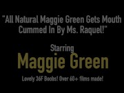 All Natural Maggie Green Gets Mouth Cummed In By Ms. Raquel! 1/16