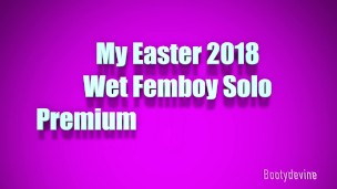 My WET Femboy Easter 2018 Solo Premium Snapchat Show! : Free Preview!