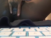 MY FAT PUSSYV GETS SO WET 4/16