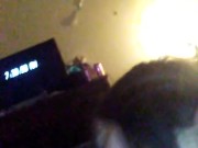 Baby mama showing me her head game in more 14/16