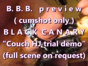 B.B.B. preview: Black Canary "Couch HJ Demo" No SloMo (high def AVI preview