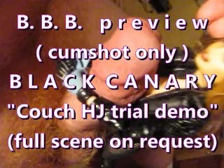 B.B.B. preview: Black Canary “Couch HJ Demo” No SloMo (high def AVI preview