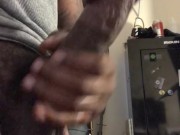 Dripping PreCum from Mr Big Head Thick Cock