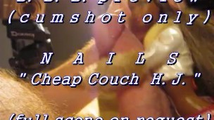 BBB preview: Nails "Cheap Couch HJ" (AVI high def no SloMo cumshot only)
