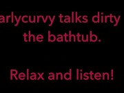 Carlycurvy talks dirty in her bathtub 5/16