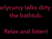 Carlycurvy talks dirty in her bathtub 7/16