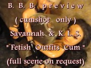 B.B.B.preview: Savannah & K.L.S. "Fetish Cum Shot(glass)" NoSloMo AVI highd
