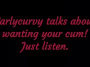 Carlycurvy talks about wanting your cum. Just listen! 14/16