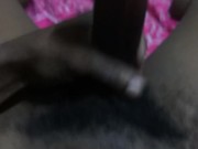 Playing with my Big Dick