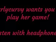 Carlycurvy wants you to listen and play her game! 3/16