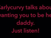 Carlycurvy talks about wanting you to be her daddy. Just listen video! 15/16