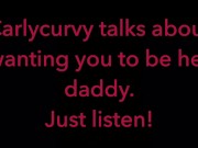 Carlycurvy talks about wanting you to be her daddy. Just listen video! 16/16