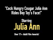 Cock Hungry Cougar Julia Ann Rides Boy Toy's Face! 1/16