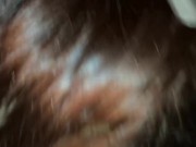 POV-AMATEURS-HOT/NASTY RIDE AND SUCK!!! 1/16