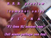 B.B.B. preview: Fiona "Nooner FJ & HJ"(cumshot only)AVI noslomo