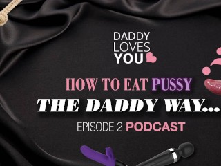ROLEPLAY Daddy teaches you how to EAT PUSSY   Daddy Loves You Podcast