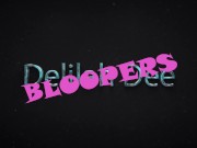 Blooper Reel - Delilah Dee 1/16