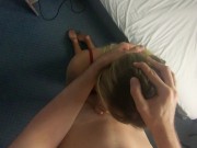 POV - Cheating Amateur Teen gets Rough Facefucked in a Hotel 16/16
