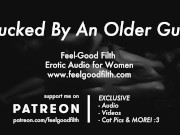 Rough Sex with an Experienced Hot Older Guy (Erotic Audio for Women)