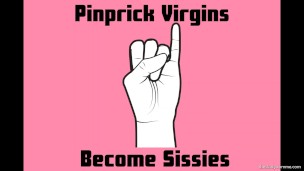 Pinprick Virgins Become Sissies [Audio Only]