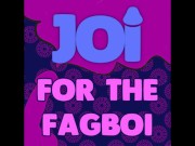 JOI for the Fagboi