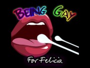Being Gay for Felicia