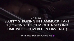 Sloppy Stroking in Hammock: Part 2 (Powerful 1st Orgasm w/ 2-Hands)