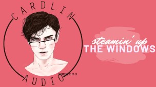 Making You Cum - Steamin' up the windows [Male Orgasm] [Erotic Male Voice]