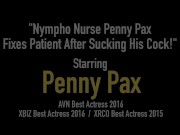 Nympho Nurse Penny Pax Fixes Patient After Sucking His Cock! 1/16