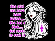 The girl you have been dating She has a dick get ready to suck it