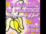 Banana bj Practice Part 1 and 2