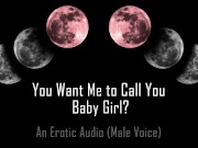 You Want Me to Call You… Baby Girl? [Erotic Audio] []